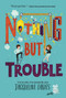 Nothing but Trouble by Jacqueline Davies, 9780062369895