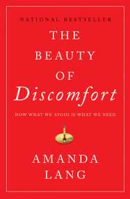 The Beauty of Discomfort (How What We Avoid Is What We Need) - 9781443449854 by Amanda Lang
