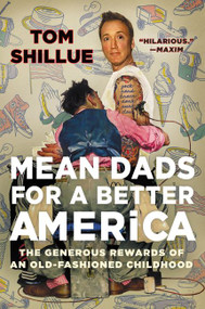 Mean Dads for a Better America (The Generous Rewards of an Old-Fashioned Childhood) by Tom Shillue, 9780062656186
