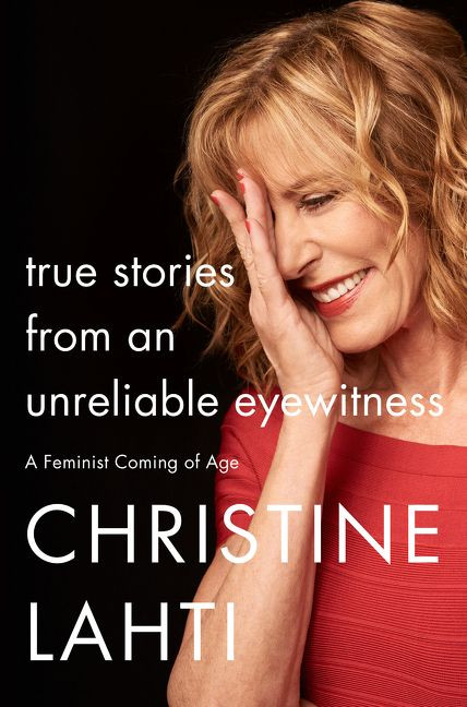 True Stories from an Unreliable Eyewitness (A Feminist Coming of Age) by Christine Lahti, 9780062663672