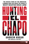 Hunting El Chapo (The Inside Story of the American Lawman Who Captured the World's Most Wanted Drug-Lord) by Andrew Hogan, Douglas Century, 9780062688149