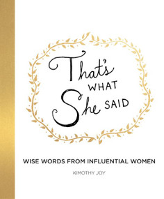 That's What She Said (Wise Words from Influential Women) by Kimothy Joy, 9780062796769