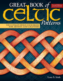 Great Book of Celtic Patterns, Second Edition, Revised and Expanded (The Ultimate Design Sourcebook for Artists and Crafters) by Lora S. Irish, 9781565239265