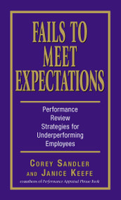 Fails to Meet Expectations (Performance Review Strategies for Underperforming Employees) by Corey Sandler, Janice Keefe, 9781598691450