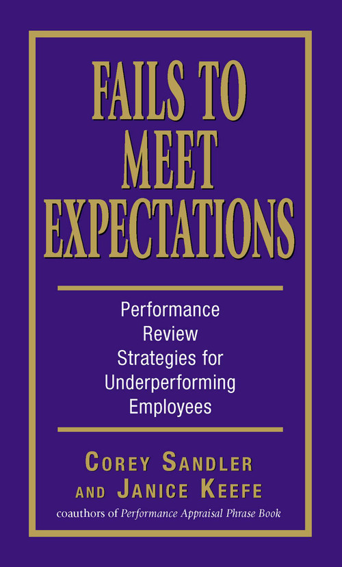 Fails to Meet Expectations (Performance Review Strategies for Underperforming Employees) by Corey Sandler, Janice Keefe, 9781598691450