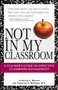 Not In My Classroom! (A Teacher's Guide to Effective Classroom Management) by Frederick C Wootan, Catherine H. Mulligan, 9781598693423