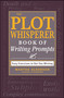 The Plot Whisperer Book of Writing Prompts (Easy Exercises to Get You Writing) by Martha Alderson, 9781440560811