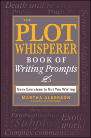 The Plot Whisperer Book of Writing Prompts (Easy Exercises to Get You Writing) by Martha Alderson, 9781440560811