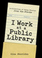I Work At A Public Library (A Collection of Crazy Stories from the Stacks) by Gina Sheridan, 9781440576249