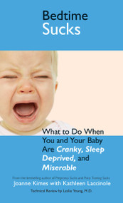 Bedtime Sucks (What to Do When You and Your Baby Are Cranky, Sleep-Deprived, and Miserable) by Joanne Kimes, Kathleen Laccinole, 9781593376277