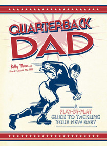 Quarterback Dad (A Play by Play Guide to Tackling Your New Baby) by Bobby Mercer, Alison D. Schonwald, 9781598695267