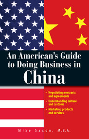 An American's Guide To Doing Business In China by Mike Saxon, 9781593377304
