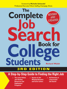 The Complete Job Search Book For College Students (A Step-by-step Guide to Finding the Right Job) by Richard Walsh, Michelle Soltwedel, 9781598693218