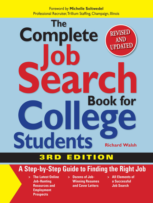 The Complete Job Search Book For College Students (A Step-by-step Guide to Finding the Right Job) by Richard Walsh, Michelle Soltwedel, 9781598693218