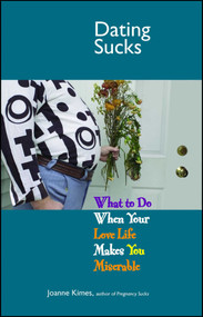 Dating Sucks (What to Do When Your Love Life Makes You Miserable) by Joanne Kimes, 9781593374013