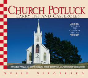 Church Potluck Carry-Ins And Casseroles (Homestyle Recipes for Church Suppers, Family Gatherings, And Community Celebrations) by Susie Siegfried, 9781593375492
