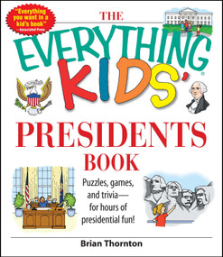 The Everything Kids' Presidents Book (Puzzles, Games and Trivia - for Hours of Presidential Fun) by Brian Thornton, 9781598692624