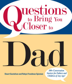 Questions To Bring You Closer To Dad (100+ Conversation Starters for Fathers and Children of Any Age!) by Stuart Gustafson, Robin Freedman Spizman, 9781598692822