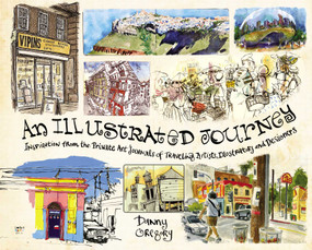 An Illustrated Journey (Inspiration From the Private Art Journals of Traveling Artists, Illustrators and Designers) by Danny Gregory, 9781440320255