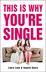 This Is Why You're Single by Laura Lane, Angela Spera, 9781440588846