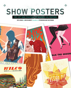 Show Posters (The Art and Practice of Making Gig Posters) by Pat Jones, Ben Nunery, 9781440340543
