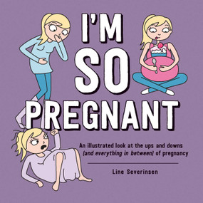 I'm So Pregnant (An illustrated look at the ups and downs (and everything in between) of pregnancy) by Line Severinsen, 9781507201862