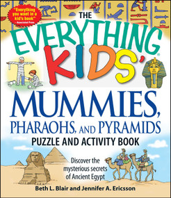 The Everything Kids' Mummies, Pharaohs, and Pyramids Puzzle and Activity Book (Discover the mysterious secrets of Ancient Egypt) by Beth L Blair, Jennifer A Ericsson, 9781598697971