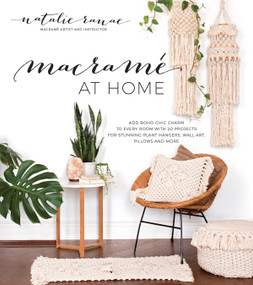 Macramé at Home (Add Boho-Chic Charm to Every Room with 20 Projects for Stunning Plant Hangers, Wall Art, Pillows and More) by Natalie Ranae, 9781624145285