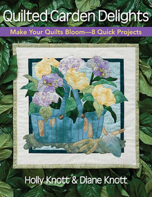 Quilted Garden Delights (Make Your Quilts Bloom-8 Quick Projects) by Holly Knott, Diane D. Knott, 9781571204486
