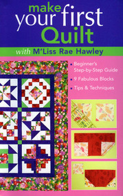 Make Your First Quilt with M'Liss Rae Hawley (Beginner's Step-by-Step Guide - 9 Fabulous Blocks - Tips & Techniques) by M'Liss Rae Hawley, 9781571204660