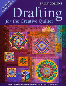 Drafting for the Creative Quilter (Easy Techniques for Designing Your Quilts, Your Way) by Sally Collins, 9781571208026