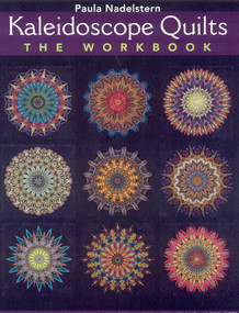 Kaleidoscope Quilt - The Workbook (Create One-Block Masterpieces - New Step-by-Step Instructions - 12 Projects) by Paula Nadelstern, 9781607051794