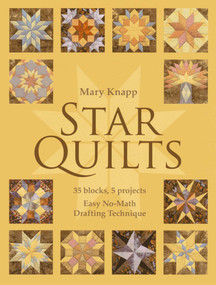 Star Quilts (35 blocks, 5 projects - Easy No-Math Drafting Technique) by Mary Knapp, 9781607056577