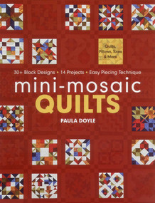 Mini-Mosaic Quilts (30+ Block Designs - 14 Projects - Easy Piecing Technique) by Paula Doyle, 9781607053613