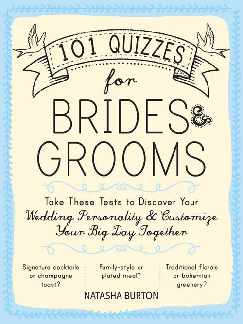 101 Quizzes for Brides and Grooms (Take These Tests to Discover Your Wedding Personality and Customize Your Big Day Together) by Natasha Burton, 9781440595325