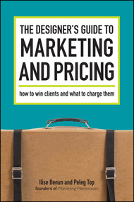 The Designer's Guide To Marketing And Pricing (How To Win Clients And What To Charge Them) by Ilise Benun, Peleg Top, 9781600610080