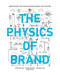 The Physics of Brand (Understand the Forces Behind Brands That Matter) by Aaron Keller, Renee Marino, Dan Wallace, 9781440342677