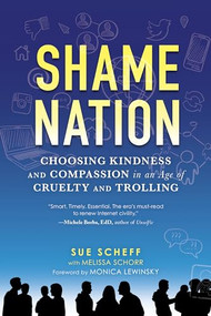 Shame Nation (Choosing Kindness and Compassion in an Age of Cruelty and Trolling) by Sue Scheff, Monica Lewinksy, Melissa Schorr, 9781492662013
