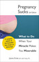 Pregnancy Sucks (What to do when your miracle makes you miserable) by Joanne Kimes, Leslie Young, 9781440526770