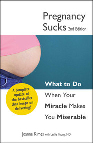 Pregnancy Sucks (What to do when your miracle makes you miserable) by Joanne Kimes, Leslie Young, 9781440526770