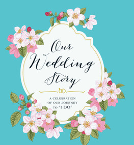Our Wedding Story (A Celebration of Our Journey to "I Do") by Adams Media, 9781440585944