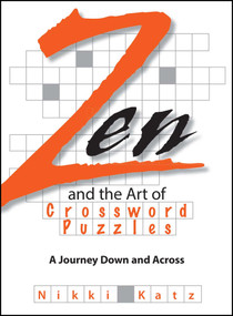 Zen And The Art Of Crossword Puzzles (A Journey Down And Across) by Nikki Katz, 9781593375638