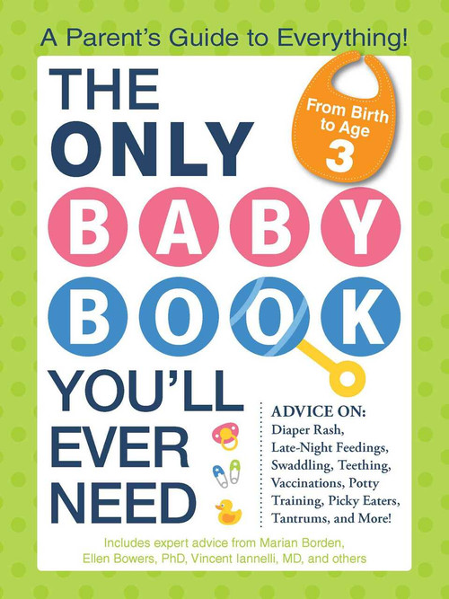 The Only Baby Book You'll Ever Need (A Parent's Guide to Everything!) by Marian Edelman Borden, Ellen Bowers, Vincent Iannelli, 9781440573354