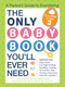 The Only Baby Book You'll Ever Need (A Parent's Guide to Everything!) by Marian Edelman Borden, Ellen Bowers, Vincent Iannelli, 9781440573354
