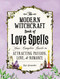 The Modern Witchcraft Book of Love Spells (Your Complete Guide to Attracting Passion, Love, and Romance) by Skye Alexander, 9781507203637