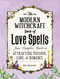 The Modern Witchcraft Book of Love Spells (Your Complete Guide to Attracting Passion, Love, and Romance) by Skye Alexander, 9781507203637