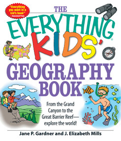 The Everything Kids' Geography Book (From the Grand Canyon to the Great Barrier Reef - explore the world!) by Jane P Gardner, J. Elizabeth Mills, 9781598696837