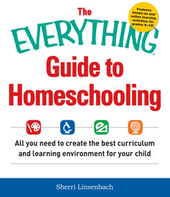 The Everything Guide To Homeschooling (All You Need to Create the Best Curriculum and Learning Environment for Your Child) by Sherri Linsenbach, 9781440590696