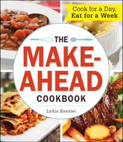 The Make-Ahead Cookbook (Cook For a Day, Eat For a Week) by Lydia Kessler, 9781440583759
