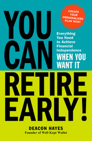You Can Retire Early! (Everything You Need to Achieve Financial Independence When You Want It) by Deacon Hayes, 9781440599880